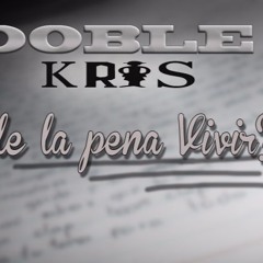DOBLE KRIS-Vale La Pena Vivir (Producido Por Yorozuya Beats)