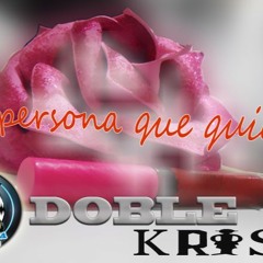 DOBLE Kris-La Persona Que Quiero (Producido Por Yorozuya Beats)