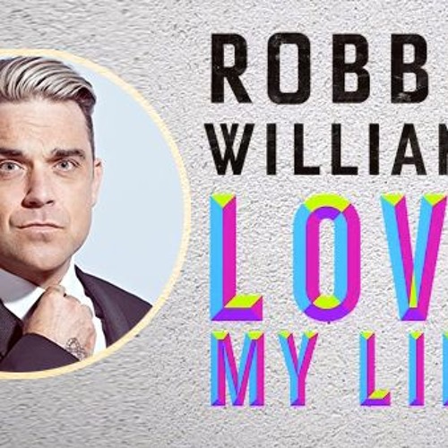 ROBBIE WILLIAMS - love my life (alessandrino mashup)