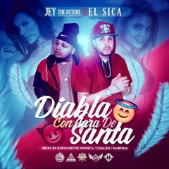 Jey The Future Ft. EL Sica - Diabla Con Cara De Santa (prod.by chalko/maroma )
