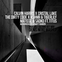 Harris Lake Dirty Code KSHMR Tigerlily Matisse Sadko - Invisible Sultans Get Way (Denis Nebo Mashup)