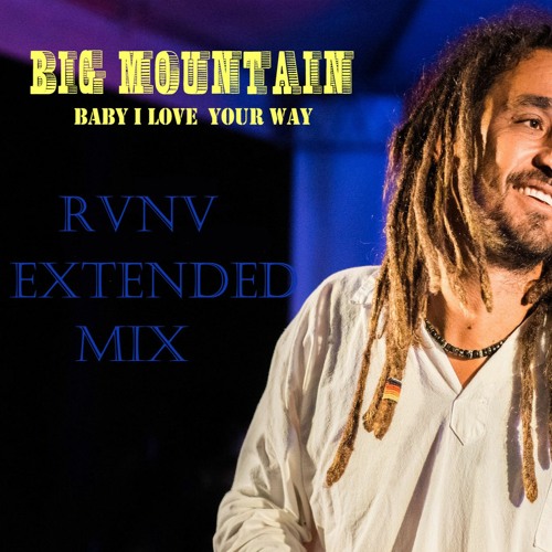 Stream Big Mountain - Baby I Love Your Way ( RVNV Tropical Extended Mix )  by RVNV | Listen online for free on SoundCloud