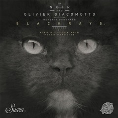 Olivier giacomotto & Noir - Blackrays - ( Kiko & Citizen kain  Remix)- Suara ( Out Now )