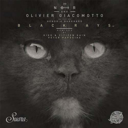 Olivier giacomotto & Noir - Blackrays - ( Kiko & Citizen kain  Remix)- Suara ( Out Now )
