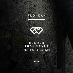 Flowdan-Horror Show Style (Itmek's Big .45 Mix)FREE DOWNLOAD