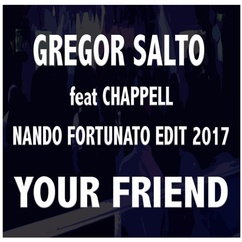 Gregor Salto Feat Chappell - Your Friend ( Nando Fortunato Edit 2017 )