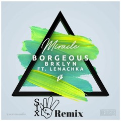 Borgeous & BRKLYN Ft. Lenachka - Miracle (Six4 Remix)