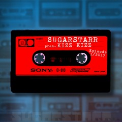 [FREE DOWNLOAD] Sugarstarr pres. KIZZ KIZZ (Episode 1/2017)