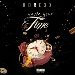 Korexx - Waste Your Time