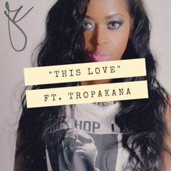 "THIS LOVE"  Ft. Tropakana