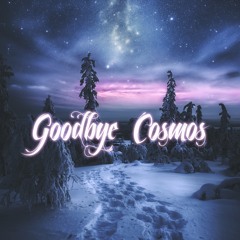 Goodbye Cosmos