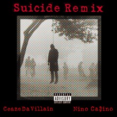 Ceaze Da Villain (ft. Nino Ca$ino) - Suicide Remix
