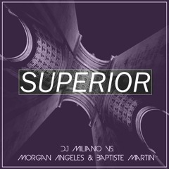 DJ Miliano Vs. Morgan Angeles & Baptiste Martin - Superior (Original Mix)
