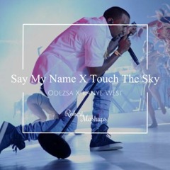Say My Name X Touch The Sky