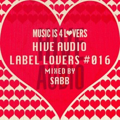 Hive Audio - Label Lovers #016 mixed by Sabb [Musicis4Lovers.com]
