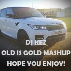DJ KEZ OLD IS GOLD MASHUP