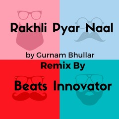 Rakhli Pyar Naal-Gurnam Bhullar Ft. Beats Innovator x Dj Gurps