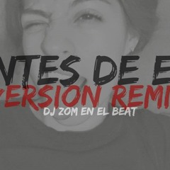 Antes De Él Ft. Azeel Mc (DJ Zom en el beat)