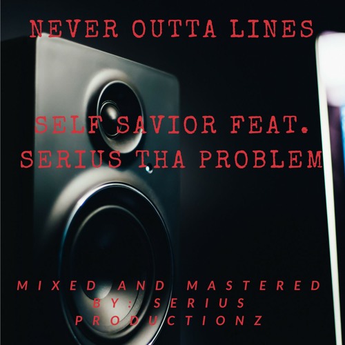 Never Outta Lines - SS ft. Serius tha Problem {Prod. By Sh3llz}