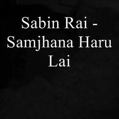 Sabin Rai - Samjhana Haru Lai