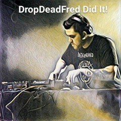 DropDeadFred Did It Mix!