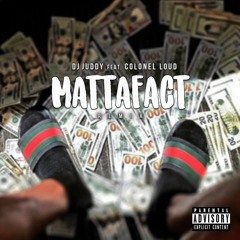 DJ Juddy Ft. Colonel Loud - Mattafact