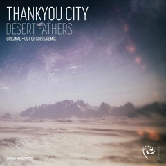 THANKYOU CITY - Desert Fathers (Original Mix)