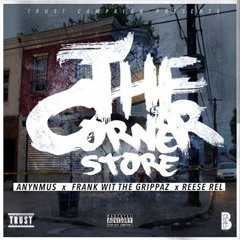 CornerStore Aynmus Frank Wit Da Grippaz Reese Rell