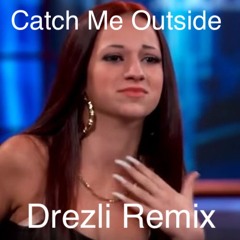 Catch Me Outside - Drezli (Un-Mastered 2.0)