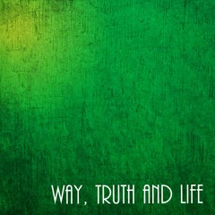 Way, Truth and Life (Original)