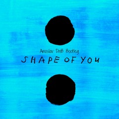 Ed Sheeran - Shape Of You (Anoslav DnB Bootleg)