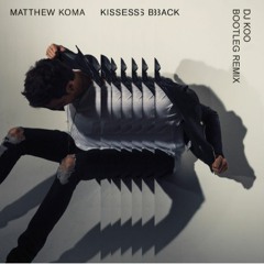 ((FREE DOWNLOAD))KISSES BACK - Matthew Koma(DJ KOO Bootleg Remix)