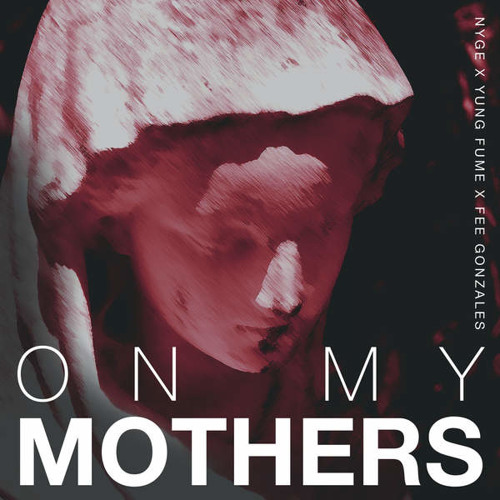 On My Mothers (feat. Yung Fume & Fee Gonzales)