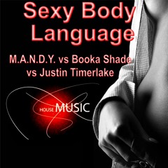 M.A.N.D.Y & Booka Shade Vs Justin Timberlake - Sexy Body Language