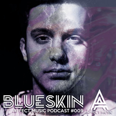 Affect Podcast #009 by BLUESKIN