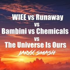 WIEE Vs RUNAWAY Vs BAMBINI Vs CHEMICALS Vs THE UNIVERSE IS OURS (Jarxx Samsh)