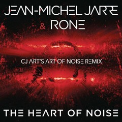 Jean-Michel Jarre & Rone - The Heart Of Noise (CJ Art's Art Of Noise Unofficial Remix) [Free Track]