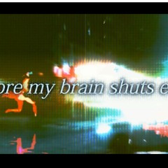 Before my Brain Shuts Early (inst)