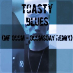 Toasty - Blues (MF DOOM - DOOMSDAY REMIX)