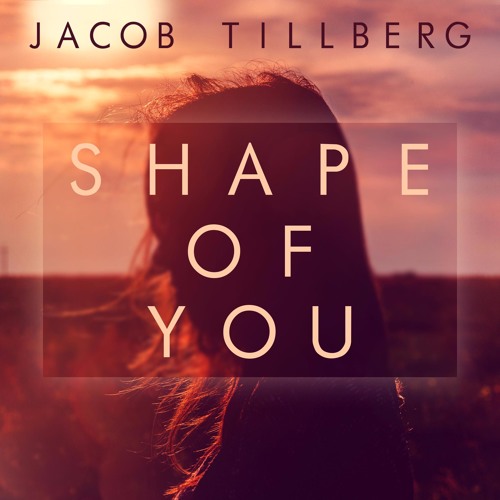 Jacob Tillberg - Shape Of You