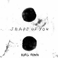Ed Sheeran - Shape Of You (B3RG Remix)