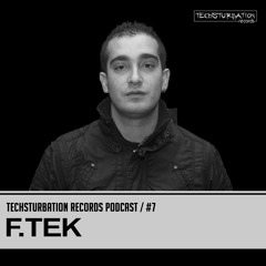 F.Tek - Techsturbation Records podcast #7