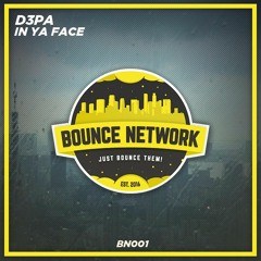 D3PA - In Ya Face (Original Mix) {BounceNetwork Premiere]