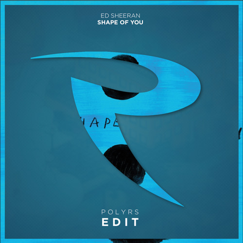 Ed Sheeran - Shape of You (Polyrs Edit)