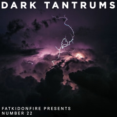 FatKidOnFire Presents #22 - Dark Tantrums