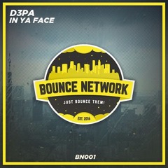 D3PA - In Ya Face (Original Mix) [BounceNetwork Premiere] - Free Download