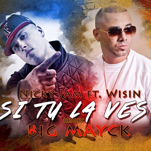 Stream Si tú la ves - Nicky Jam ft Wisin (Remix Big Mayck) by Maycol Calito  (The Genius) | Listen online for free on SoundCloud