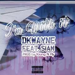 I'm With It (ft. Sian) Prod. By Young N Fly