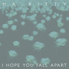 MrKitty - I Hope You Fall Apart
