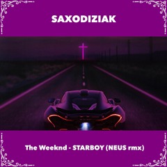 SAXODIZIAK The Weeknd - STARBOY (NEUS Remix)